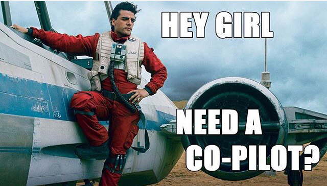 hey girl need a co pilot Poe
